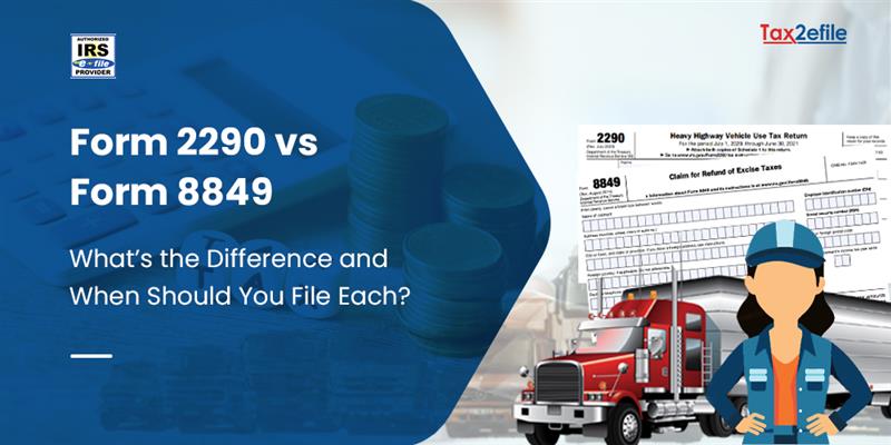 Form 2290 vs Form 8849: What’s the Difference and When Should You File Each?