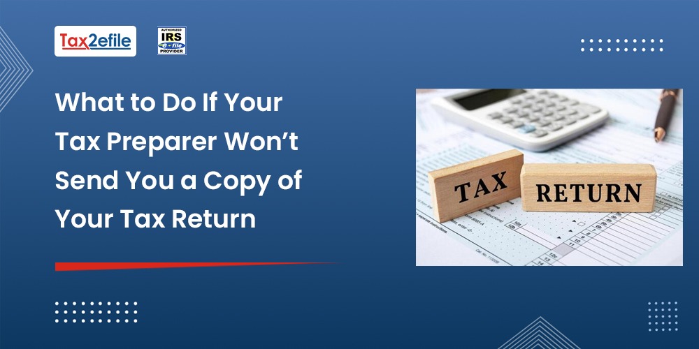 What to Do If Your Tax Preparer Won’t Send You a Copy of Your Tax Return