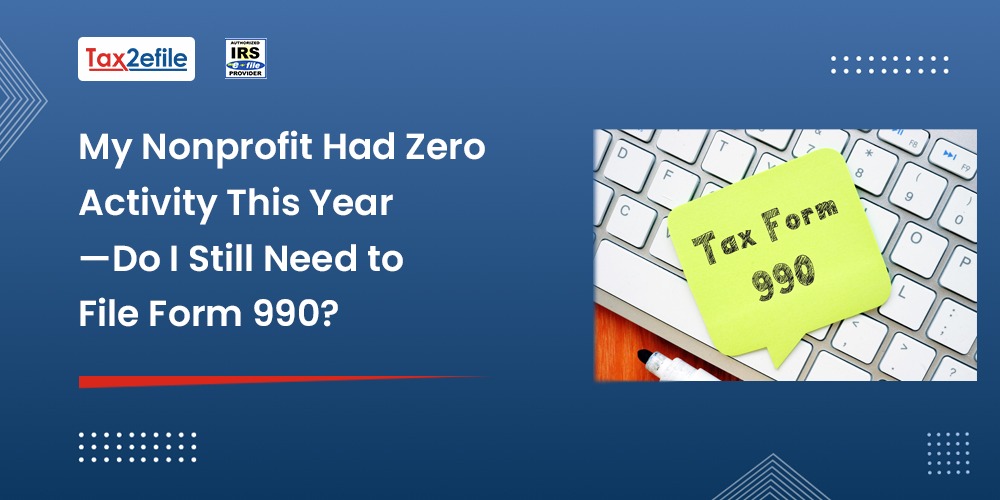 My Nonprofit Had Zero Activity This Year—Do I Still Need to File Form 990?